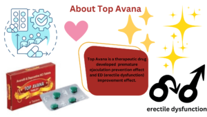 Top Avana is a therapeutic drug developed premature ejaculation prevention effect and ED (erectile dysfunction) improvement effect.