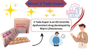 V Tada Super is an ED (erectile dysfunction) drug developed by Wipro Lifesciences.