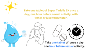 Take one tablet of Super Tadalis SX once a day, one hour before sexual activity, with water or lukewarm water.