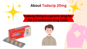 Tadacip 20mg is a generic drug for the ED treatment drug Cialis.