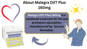 Malegra DXT Plus 160mg is a combined treatment for ED and premature ejaculation manufactured by Sunrise Remedies.